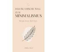 Der islamische Weg zum Minimalismus - Weniger Dunya. Mehr Allah.: Ein einfaches Leben im Einklang mit islamischen Werten