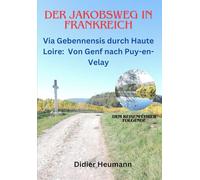 Der Jakobsweg in Frankreich. Via Gebennensis durch Haute-Loire: Von Genf nach Puy-en-Velay (Compostelle-France)