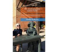 Der Jakobsweg unter meinen Füßen: Der Ruf des Camino jeder Schritt verändert mich - Mein Weg auf dem Camino de Santiago - zwischen Schmerzen, Begegnungen und innerer Freiheit