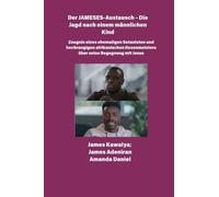 Der JAMESES-Austausch - Die Jagd nach einem männlichen Kind Zeugnis von Ehemaliger Satanist und hochrangiger afrikanischer Hexenmeister begegnet Jesus: Das James Kawalya-Interview