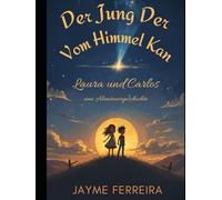 Der Jung Der Vom Himmel Kan: Laura und Carlos eine Abenteuergeschichte