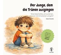 Der Junge, dem die Tränen ausgingen || Lernen, Gefühle schon früh zu regulieren: Eine Kindergeschichte über Gefühle für Kinder von 4-8 Jahren: Weinen kontrollieren