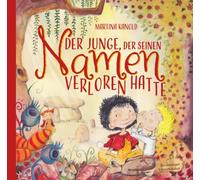 Der Junge, der seinen Namen verloren hatte: Eine märchenhafte Geschichte über den Mut, | sich seinen Ängsten zu stellen, und über die | Macht schöner Erinnerungen. | Für Kinder ab 8 Jahren.