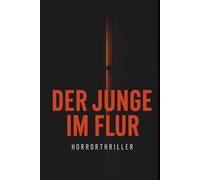 Der Junge im Flur: Die Stimmen der Vergangenheit finden immer einen Weg zurück