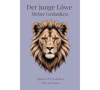 Der junge Löwe - Meine Gedanken | Tagebuch mit täglichen Fragen & Reflexion: 15 Wochen Journal mit Wochenrückblick, Zitaten & Löwenillustrationen - für Fokus, Ziele & persönliche Entwicklung
