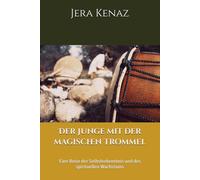 Der Junge mit der magischen Trommel: Eine Reise der Selbsterkenntnis und des spirituellen Wachstums