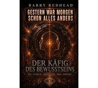 Der Käfig des Bewusstseins (GESTERN WAR MORGEN SCHON ALLES ANDERS)