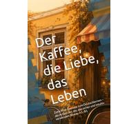 Der Kaffee, die Liebe, das Leben: Zehn Mini-Romane zum Deutschlernen - die Artikel der, die, das sicher und intuitiv verwenden Niveau A1-B1