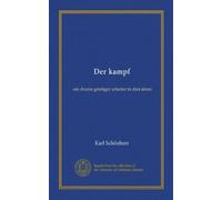 Der kampf: ein drama geistiger arbeiter in drei akten