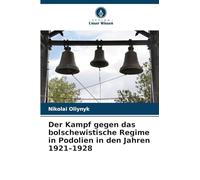 Der Kampf gegen das bolschewistische Regime in Podolien in den Jahren 1921-1928