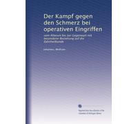 Der Kampf gegen den Schmerz bei operativen Eingriffen: vom Alterum bis zur Gegenwart mit besonderer Beziehung auf die Zahnheilkunde
