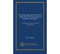 Der Kampf gegen den Zinswucher, ungerechten Preis und unlautern Handel im Mittelalter: Von Karl dem Groszen bis Papst Alexander III