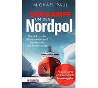 Der Kampf um den Nordpol: Die Arktis, der Klimawandel und die Rivalität der Großmächte. Aktualisierte und erweiterte Neuausgabe
