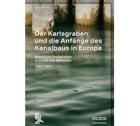 Der Karlsgraben und die Anfänge des Kanalbaus in Europa: Künstliche Wasserwege in Antike und Mittelalter
