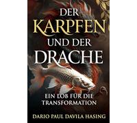Der Karpfen Und Der Drache "Ein Lob Für Die Transformation" (DIE ZWÖLF WEGE DER TRANSFORMATION)