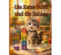Der Kater TOBI und die Zahlen: Ein buntes Bilderbuch über spielerisches Lernen für Kinder von 4 bis 8 Jahren