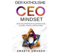 Der katholische CEO-Mindset: Dein Solopreneur-Blueprint für Glaube, Fokus & Wohlstand
