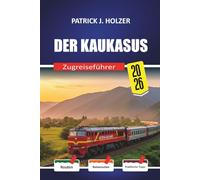 DER KAUKASUS Zugreiseführer 2026: Schlaflinien und ehrliche Buchungsratschläge für Passagiere, die Georgien, Armenien und Aserbaidschan ohne Reiseveranstalter durchqueren