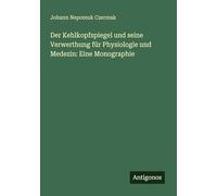 Der Kehlkopfspiegel und seine Verwerthung für Physiologie und Medezin: Eine Monographie