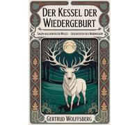 Der Kessel der Wiedergeburt: Sagen aus dem alten Wales - Geschichten des Mabinogion