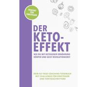 Der Keto-Effekt: Wie du mit ketogener Ernährung Körper und Geist revolutionierst - Dein 42-Tage-Coaching-Tagebuch mit Challenge für Einsteiger und Fortgeschrittene