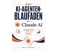 Der KI-Agenten-Blaufaden mit Claude AI: Ein praktischer Leitfaden zur Erstellung intelligenter, skalierbarer und produktionsreife KI-Systeme