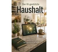 Der KI-gestützte Haushalt: Effizienz, Ordnung und Zeitgewinn für jeden Raum