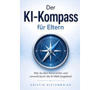Der KI-Kompass für Eltern: Wie du dein Kind sicher und sinnvoll durch die KI-Welt begleitest