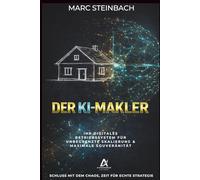 Der KI-Makler: Wie Sie 2026 mit System, KI und Struktur Immobilien verkaufen | Ihr digitales Betriebssystem für Skalierung und Souveränität