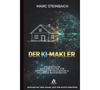 Der KI-Makler: Wie Sie 2026 mit System, KI und Struktur Immobilien verkaufen | Ihr digitales Betriebssystem für Skalierung und Souveränität