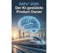 Der KI-Product Owner im SAFe®-Umfeld: Skalierte Agilität 2026: Wie Sie mit KI-Agenten Backlogs managen, PI-Plannings automatisieren und Value Streams beschleunigen.