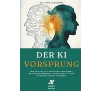 Der KI-Vorsprung: Wie Führung aus künstlicher Intelligenz echten Wettbewerbsvorteil macht - und woran die meisten scheitern