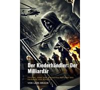 Der Kinderhändler: Der Milliardär: Thriller, über das grausame Konzept des Verkaufs von Kindern.