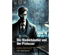 Der Kinderhändler und der Professor: Thriller, über das grausame Konzept des Verkaufs von Kindern.