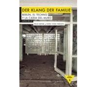 Der Klang Der Familie: Berlin El Techno Y La Caida Del Muro