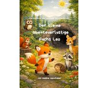Der kleine abenteuerlustige Fuchs Leo: Teil 2 der Leo Reihe - Eine Geschichte über Abenteuer und Freundschaft (Der kleine Fuchs Leo)