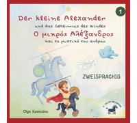 Der kleine Alexander und das Geheimnis des Windes-Ο μικρός Αλέξανδρος και το μυστικό του ανέμου: Eine zweisprachige, liebevoll illustrierte ... aus der Kindheit Alexanders des Großen)