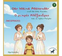 Der kleine Alexander und die drei Moiren - Ο μικρός Αλέξανδρος και οι τρεις Μοίρες: Zweisprachiges Bilderbuch Griechisch-Deutsch, inspiriert von der ... aus der Kindheit Alexanders des Großen)