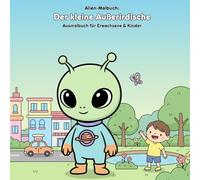 Der kleine Außerirdische: Geschichte & Malbuch: Für Erwachsene & Kinder: 36 Ausmalbilder mit spannender Geschichte - Große Motive für kleine Künstler (21.59 x 21.59 cm)