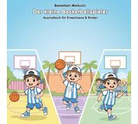 Der kleine Basketballspieler: Geschichte & Malbuch: Für Erwachsene & Kinder - 36 Ausmalbilder - 21.59 x 21.59 cm - Große Motive für kleine Künstler