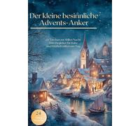 Der kleine besinnliche Advents-Anker: 24 Törchen zur Stillen Nacht: Dein Begleiter für Ruhe und Klarheit mitten am Tag.