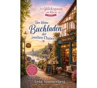 Der kleine Buchladen der zweiten Chancen: Ein Wohlfühlroman aus der Glücksgasse am Rhein (Willkommen in der Glücksgasse am Rhein - wo kleine Läden große Geschichten erzählen.)