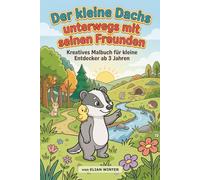 Der kleine Dachs - unterwegs mit seinen Freunden: Kreatives Malbuch für kleine Entdecker ab 3 Jahren