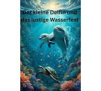 Der kleine Delfin und das lustige Wasserfest