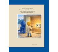 Der kleine Doktorand - Band 4: Paul-Lux zeigt KI - Ein Kinderbuch über Künstliche Intelligenz verständlich erklärt