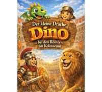 Der kleine Drache Dino: Bei den Römern im Kolosseum (Vorlesegeschichte ab 5 Jahren | zum Selberlesen ab 8 Jahren): 6