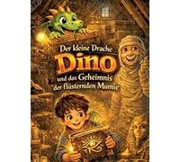 Der kleine Drache Dino: Und das Geheimnis der flüsternden Mumie (Vorlesegeschichte ab 5 Jahren | zum Selberlesen ab 8 Jahren)