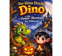 Der kleine Drache Dino: Und das Vampir-Abenteuer bei Vollmond (Vorlesegeschichte ab 5 Jahren | zum Selberlesen ab 8 Jahren): 1