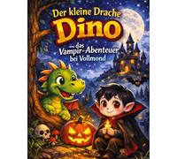 Der kleine Drache Dino: Und das Vampir-Abenteuer bei Vollmond (Vorlesegeschichte ab 5 Jahren | zum Selberlesen ab 8 Jahren): 1