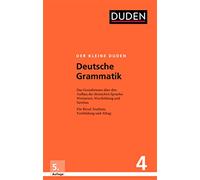 Der kleine Duden - Deutsche Grammatik: Eine Sprachlehre für Beruf, Studium, Fortbildung und Alltag: 4